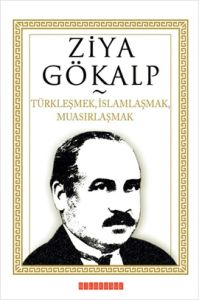 Türkleşmek, İslamlaşmak, Muasırlaşmak                                                                                                                                                                                                                          