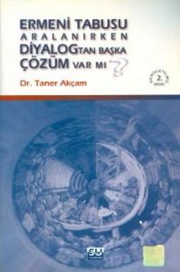 Ermeni Tabusu Aralanırken: Diyalogtan Başka Çözüm                                                                                                                                                                                                              